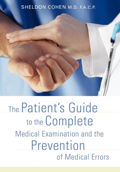 The Patient’s Guide to the Complete Medical Examination and the Prevention of Medical Errors