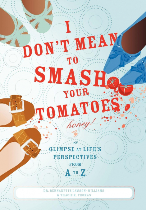 I Don’t Mean to Smash Your Tomatoes, Honey!