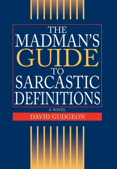 The Madman’s Guide to Sarcastic Definitions