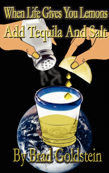 When Life Gives You Lemons, Add Tequila and Salt