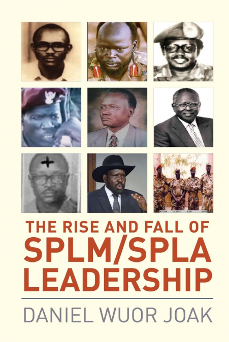 The Rise and Fall of SPLM/SPLA Leadership