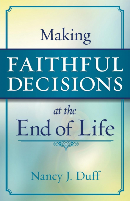 Making Faithful Decisions at the End of Life