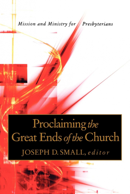Proclaiming the Great Ends of the Church
