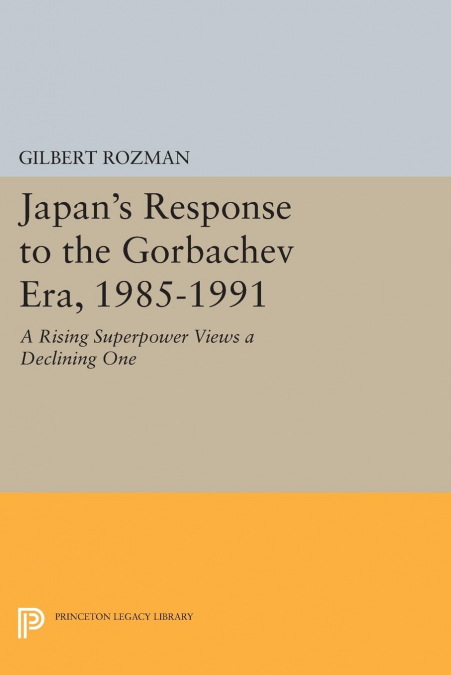 Japan’s Response to the Gorbachev Era, 1985-1991