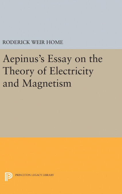 Aepinus’s Essay on the Theory of Electricity and Magnetism