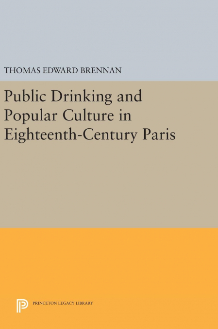 Public Drinking and Popular Culture in Eighteenth-Century Paris