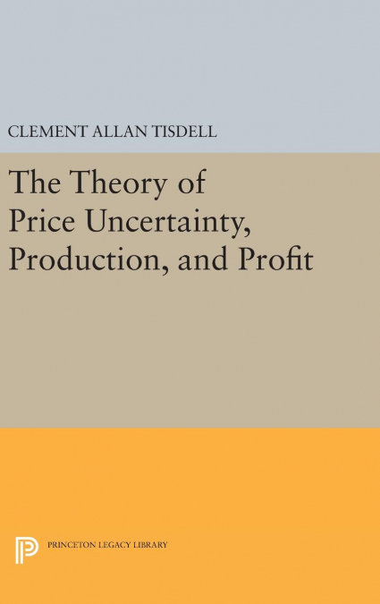 The Theory of Price Uncertainty, Production, and Profit