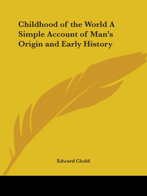 Childhood of the World A Simple Account of Man’s Origin and Early History