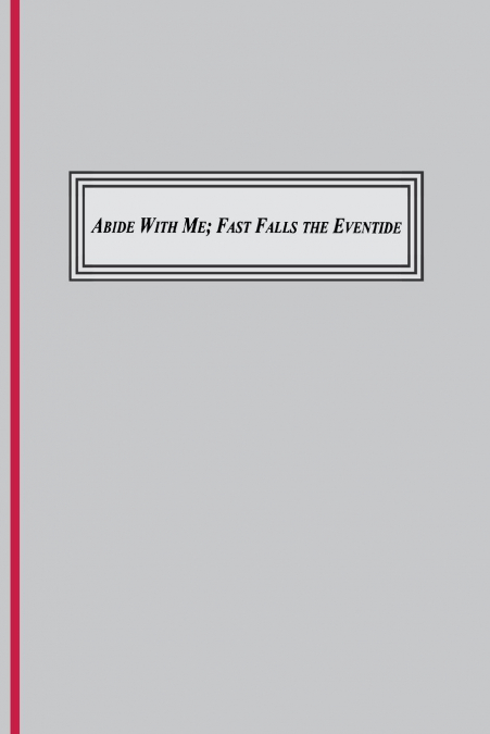Abide with Me; Fast Fall the Eventide (1847)