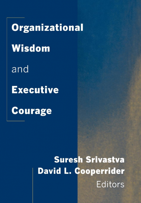 Organizational Wisdom and Executive Courage