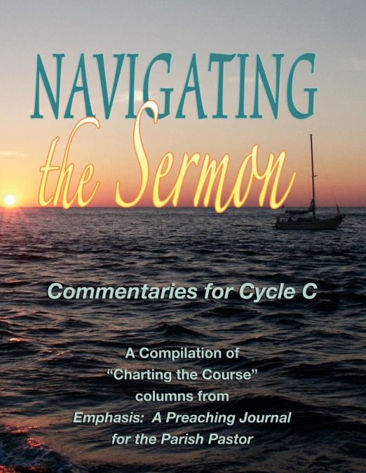 Navigating the Sermon for Cycle C of the Revised Common Lectionary