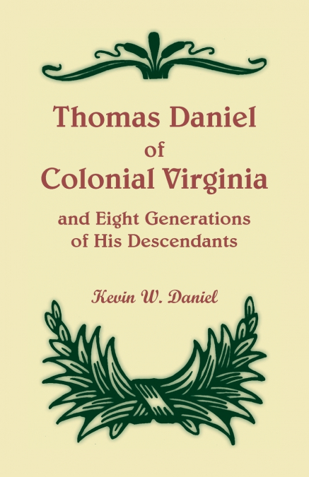 Thomas Daniel of Colonial Virginia and Eight Generations of His Descendants