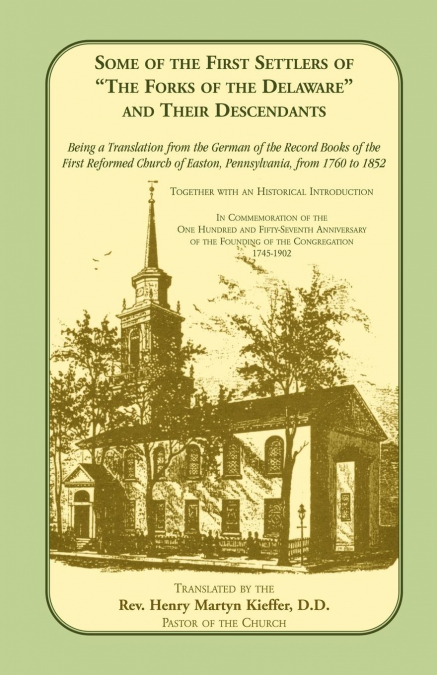 Some of the First Settlers of the Forks of the Delaware and Their Descendants. Being a Translation from the German of the Record Books of the First