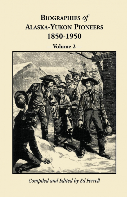 Biographies of Alaska-Yukon Pioneers 1850-1950, Volume 2