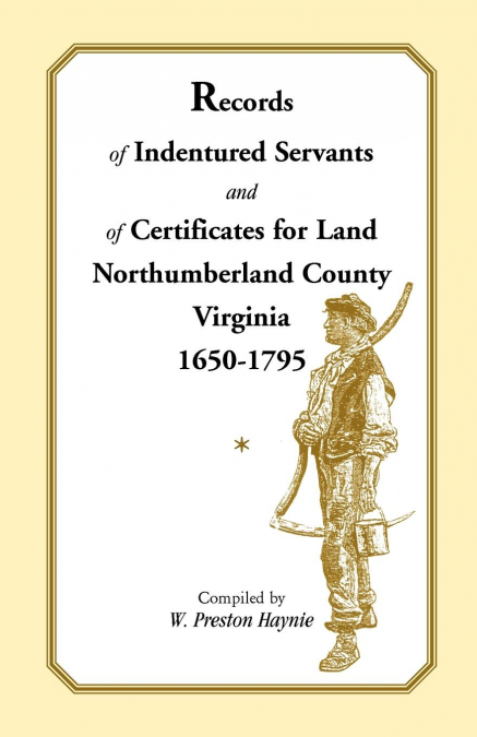 Records of Indentured Servants and of Certificates for Land, Northumberland County, Virginia, 1650-1795