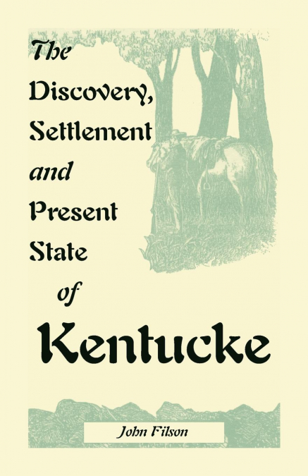 The Discovery, Settlement and Present State of Kentucke