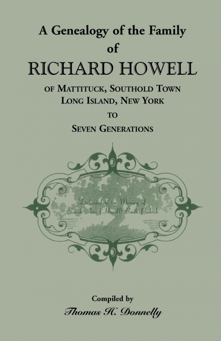 A Genealogy of the Family of Richard Howell of Mattituck, Southold Town, Long Island, New York to Seven Generations