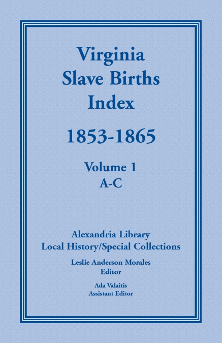 Virginia Slave Births Index, 1853-1865, Volume 1, A-C