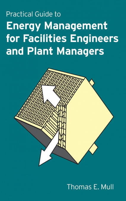 Practical Guide to Energy Management for Facilities Engineers and Managers