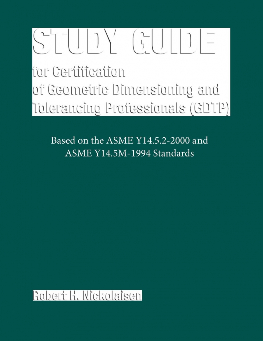 Study Guide for the Certification of Geometric Dimensioning and Tolerancing Professionals (Gdtp)