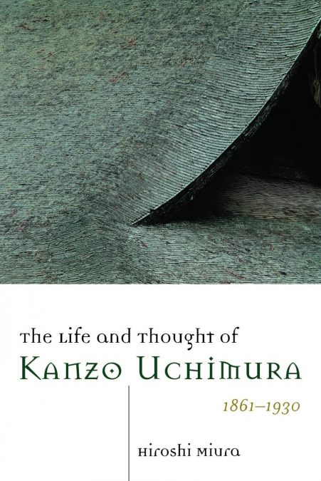 The Life and Thought of Kanzo Uchimura, 1861-1930