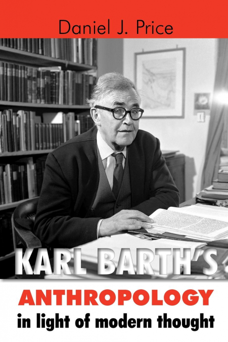 Karl Barth’s Anthropology in Light of Modern Thought