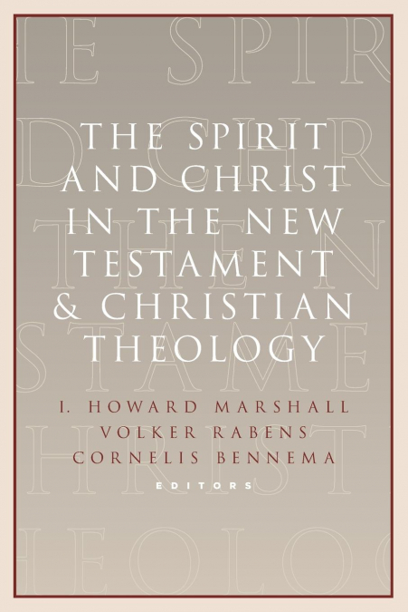 The Spirit and Christ in the New Testament and Christian Theology