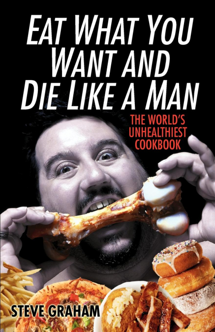 Eat What You Want and Die Like a Man