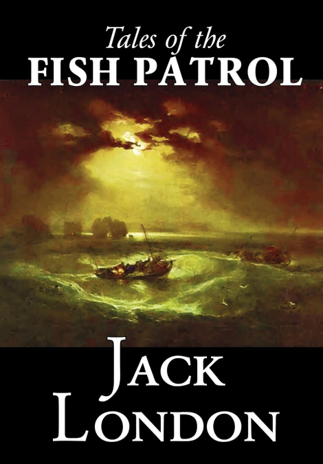 Tales of the Fish Patrol by Jack London, Fiction, Classics, Action & Adventure