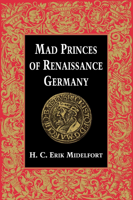 Mad Princes of Renaissance Germany