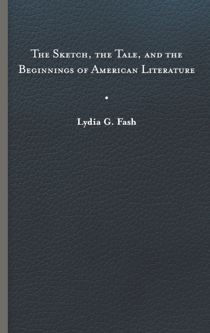Sketch, the Tale, and the Beginnings of American Literature