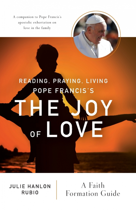 Reading, Praying, Living Pope Francis's the Joy of Love