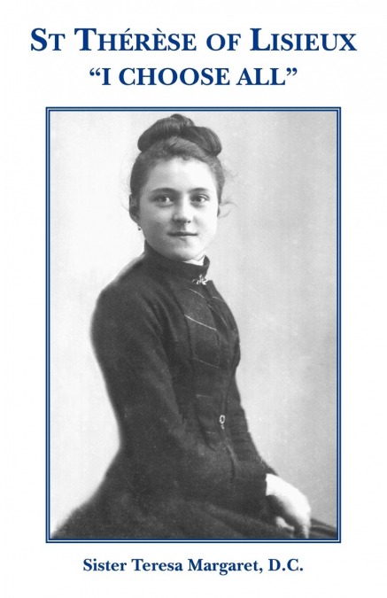 St Therese of Lisieux 'I Choose All'