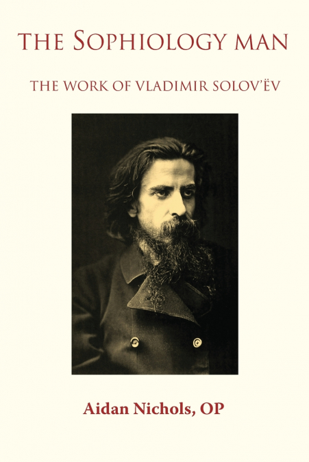 The Sophiology Man. The Work of Vladimir Solov’ëv