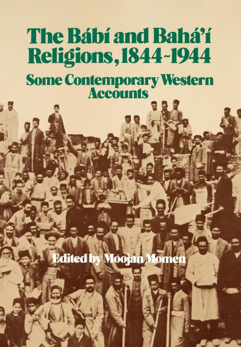 The Bábí and Bahá’í Religions 1844-1944