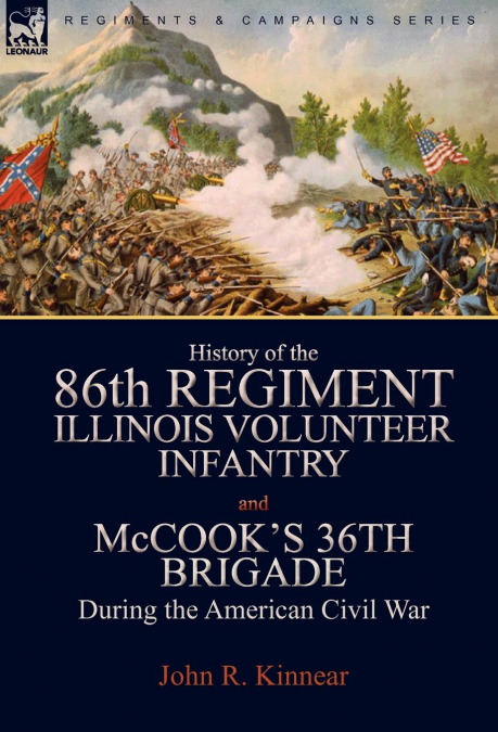 History of the Eighty-Sixth Regiment, Illinois Volunteer Infantry and McCook’s 36th Brigade During the American Civil War