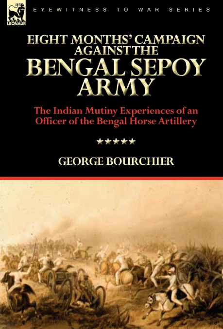 Eight Months’ Campaign Against the Bengal Sepoy Army