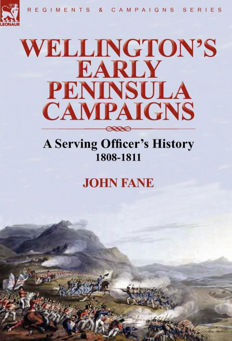 Wellington’s Early Peninsula Campaigns