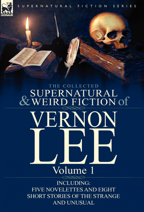 The Collected Supernatural and Weird Fiction of Vernon Lee