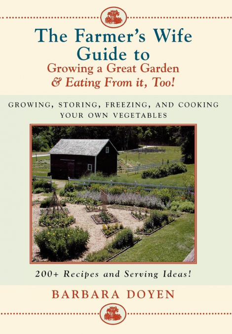 The Farmer’s Wife Guide To Growing A Great Garden And Eating From It, Too!