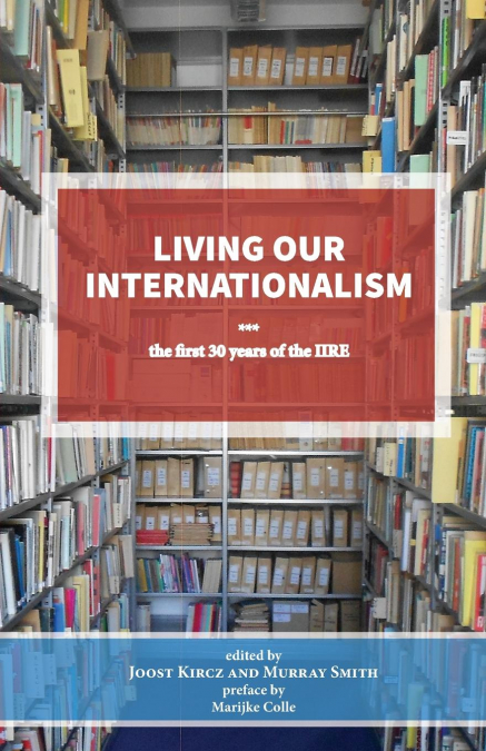 Living our Internationalism The first thirty years of the  International Institute for Research & Education