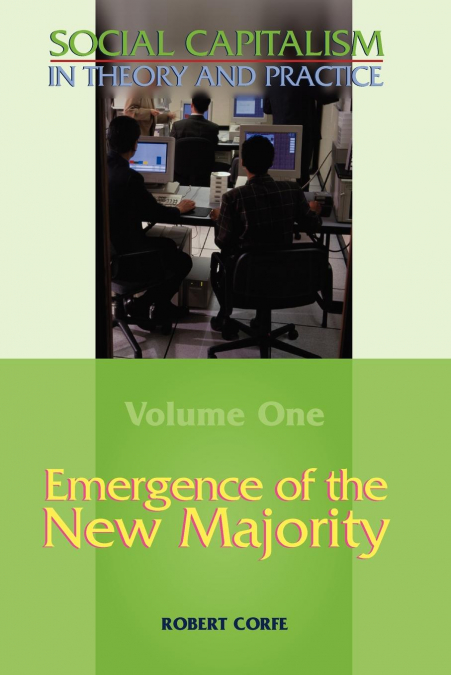 Emergence of the New Majority--Volume 1 of Social Capitalism in Theory and Practice