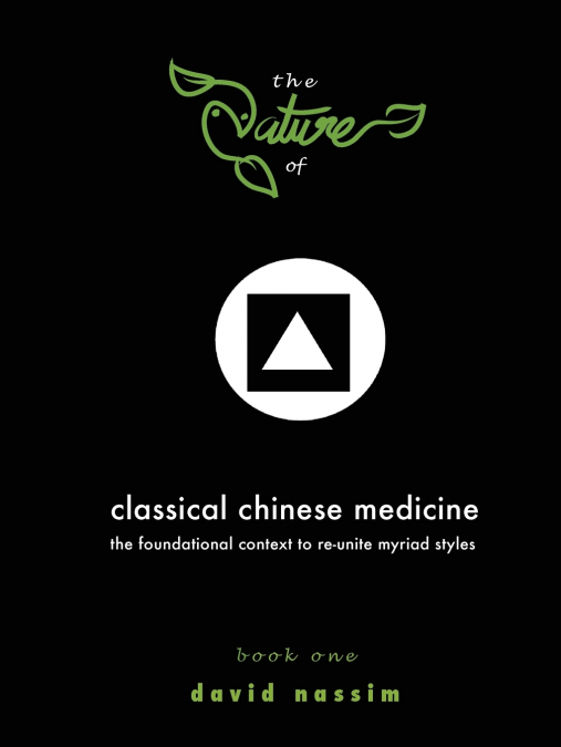 The Nature of Classical Chinese Medicine (Book 1 of 2)