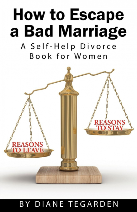 How to Escape a Bad Marriage- A Self Help Divorce Book for Women