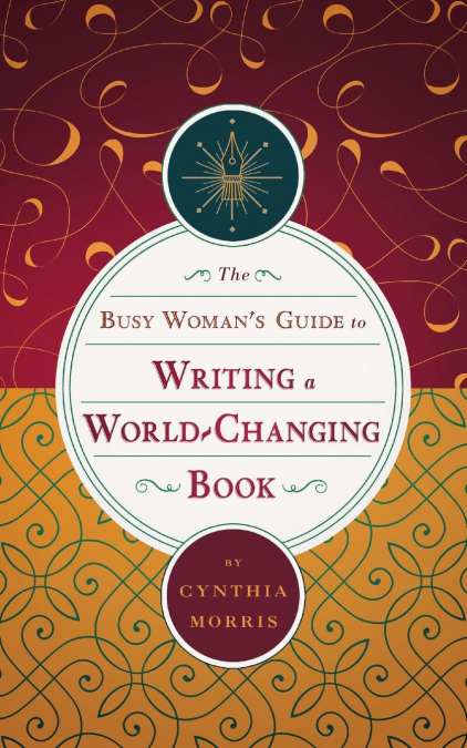The Busy Woman's Guide to Writing a World-Changing Book