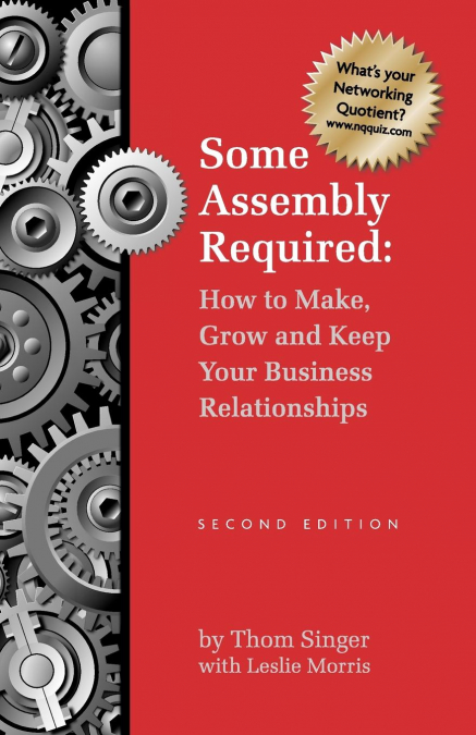 Some Assembly Required How to Make Grow & Keep Your Business Relationships PB