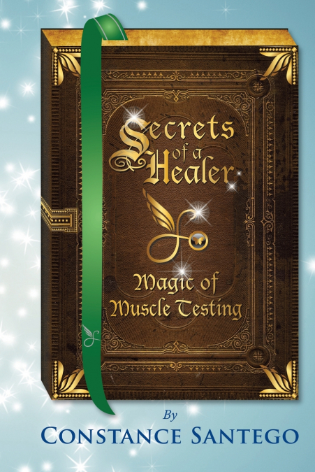 Secrets of a Healer - Magic of Muscle Testing