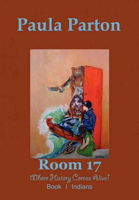 Room 17 Where History Comes Alive! Book I-Indians