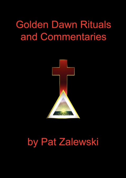 Golden Dawn Rituals and Commentaries
