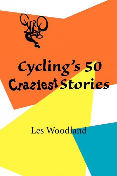 Cycling’s 50 Craziest Stories